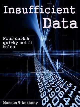 Insufficient Data: Dark & Quirky Science Fiction Stories