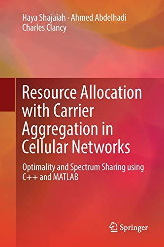 Resource Allocation with Carrier Aggregation in Cellular Networks (Optimality and Spectrum Sharing using C++ and MATLAB)