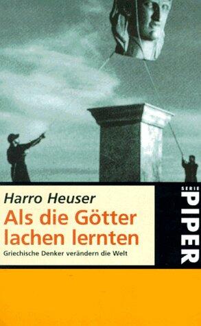 Als Die Götter Lachen Lernten: Griechische Denker Verändern Die Welt