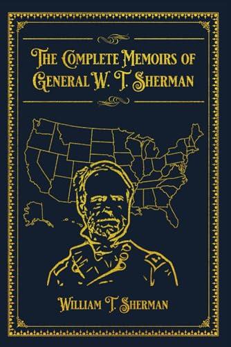 The Complete Memoirs of General W. T. Sherman: With original illustrations - annotated
