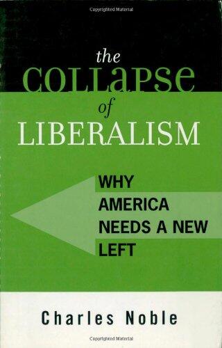 The Collapse of Liberalism: Why America Needs a New Left
