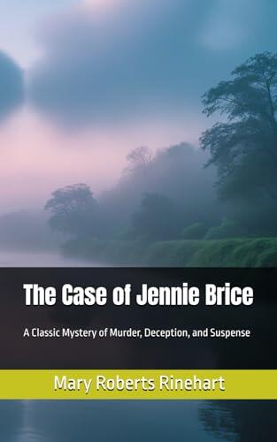 The Case of Jennie Brice: A Classic Mystery of Murder, Deception, and Suspense