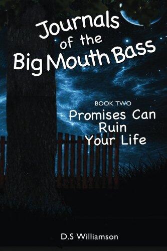 Journals of The Big Mouth Bass: Promises Can Ruin Your Life