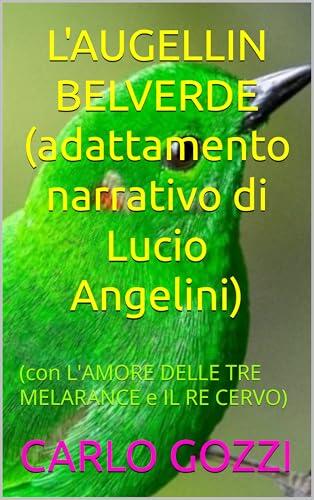L'AUGELLIN BELVERDE: (con L'AMORE DELLE TRE MELARANCE e IL RE CERVO) (Classici Vol. 3)