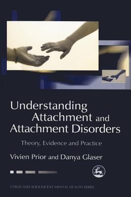 Understanding Attachment and Attachment Disorders: Theory, Evidence and Practice