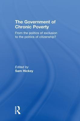 The Government of Chronic Poverty: From the Politics of Exclusion to the Politics of Citizenship?