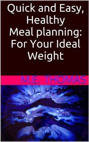 Quick and Easy, Healthy Meal Planning: For Your Ideal Weight
