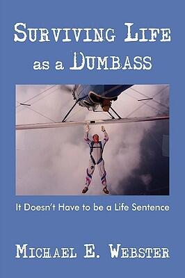 Surviving Life as a Dumbass: It Doesn't Have to Be a Life Sentence