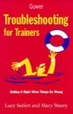 Troubleshooting for Trainers: Getting It Right When Things Go Wrong