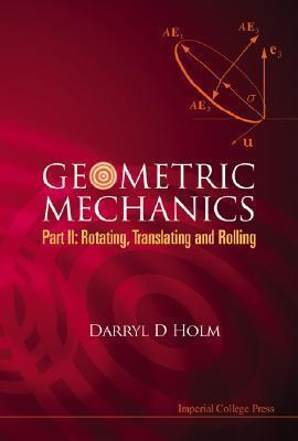 GEOMETRIC MECHANICS, PART II: ROTATING, TRANSLATING AND ROLLING