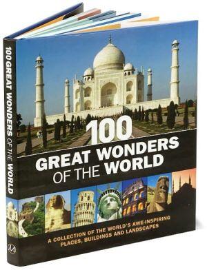 100 Great Wonders of the World: A Collection of Awe-Inspiring Places, Buildings, and Landscapes