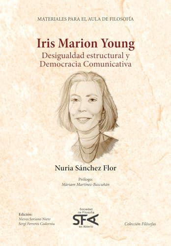 Iris Marion Young. Desigualdad estructural y democracia comunicativa: Materiales para el aula de filosofía (Filósofas)