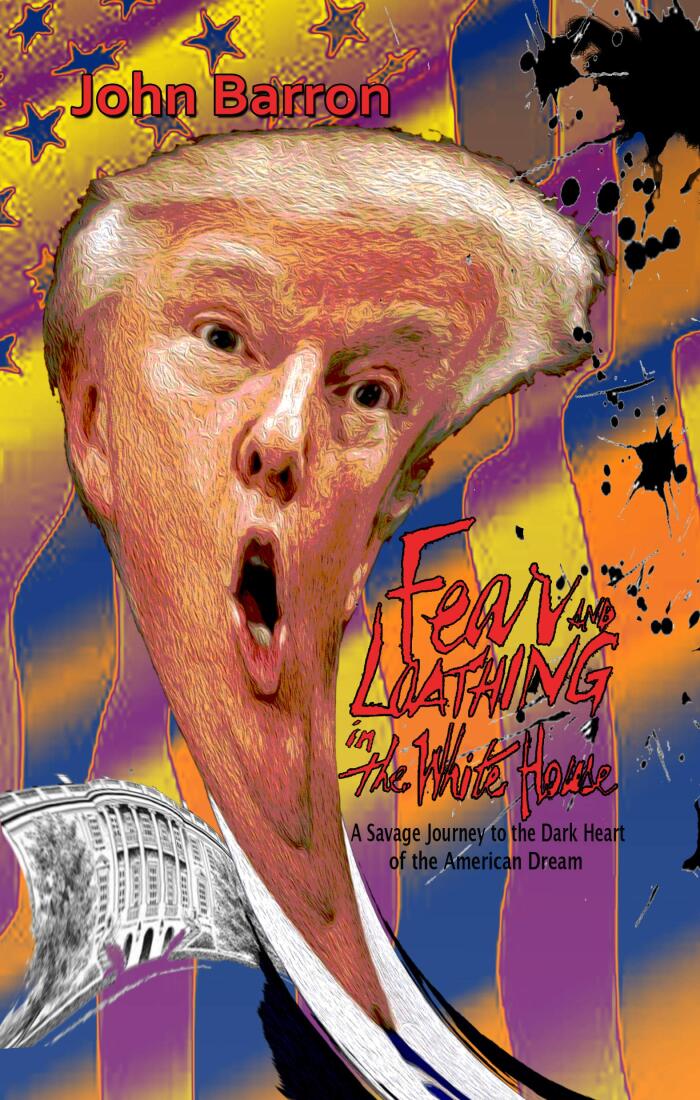 Fear and Loathing in the White House: A Savage Journey to the Dark Heart of the American Dream