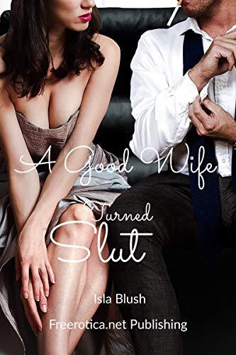 A Good Wife Turned Slut