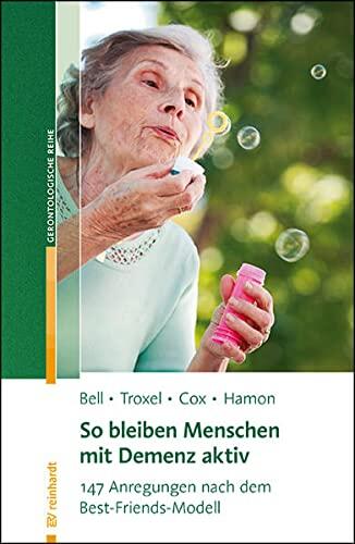 So bleiben Menschen mit Demenz aktiv: 147 Anregungen nach dem Best-Friends-Modell