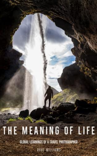 The Meaning Of Life: Global learnings of a travel photographer