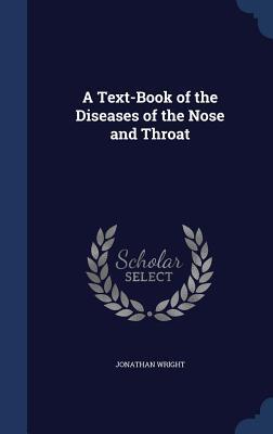 A Text-Book of the Diseases of the Nose and Throat