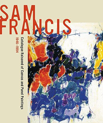 Sam Francis: Catalogue Raisonné of Canvas and Panel Paintings (1946-1994)