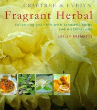Crabtree & Evelyn Fragrant Herbal: Enhancing Your Life with Aromatic Herbs and Essential Oils