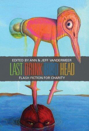 Last Drink Bird Head: A Flash Fiction Anthology for Charity