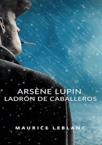 Arsène Lupin Ladrón de Caballeros (traducido)