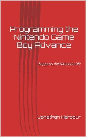 Programming the Nintendo Game Boy Advance: Revised 2nd Edition