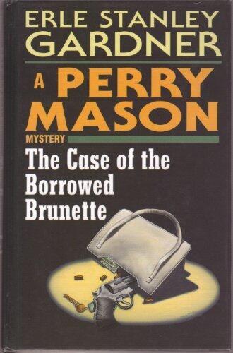 The Case of the Borrowed Brunette: A Perry Mason Mystery