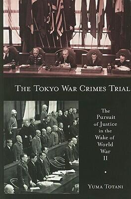 The Tokyo War Crimes Trial: The Pursuit of Justice in the Wake of World War II