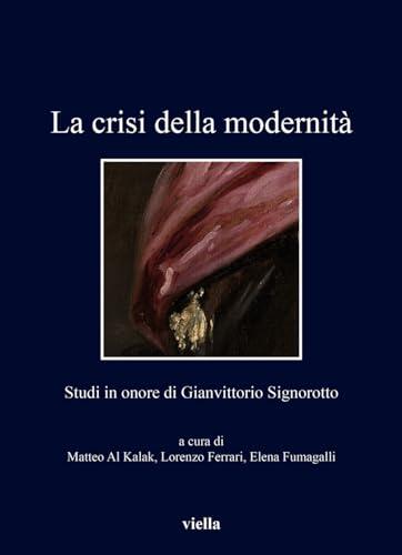 La Crisi Della Modernita: Studi in Onore Di Gianvittorio Signorotto