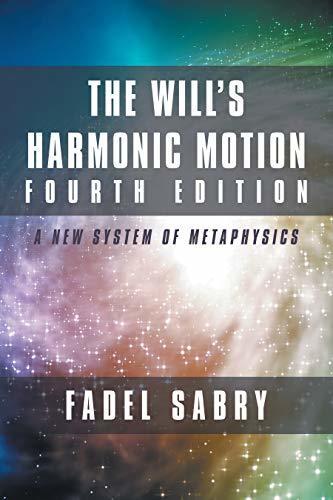 The Will’s Harmonic Motion Fourth Edition: A New System of Metaphysics