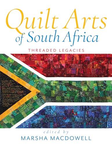 Quilt Arts of South Africa: Threaded Legacies