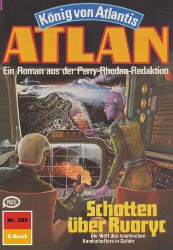 Atlan 395: Schatten über Ruoryc: Atlan-Zyklus "König von Atlantis" (Atlan classics)