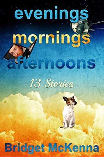Evenings, Mornings, Afternoons: Thirteen Stories