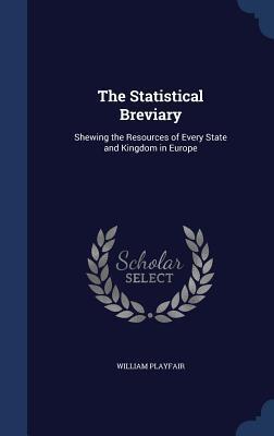 The Statistical Breviary: Shewing the Resources of Every State and Kingdom in Europe