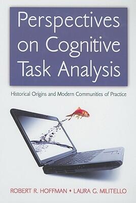 Perspectives on Cognitive Task Analysis: Historical Origins and Modern Communities of Practice