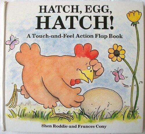 Hatch, Egg, Hatch! (A Touch and Feel Action Flap Book)