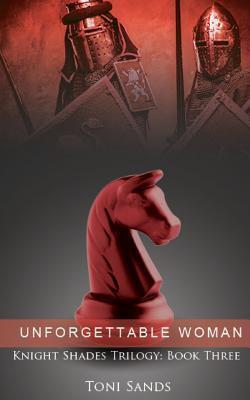 Unforgettable Woman: Book Three of Knights Shade Trilogy