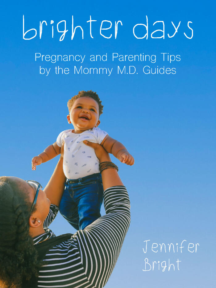 Brighter Days: Pregnancy and Parenting Tips by the Mommy M.D. Guides