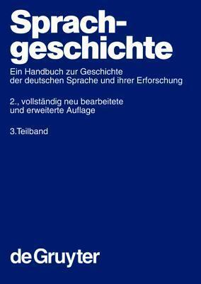 Sprachgeschichte. 3. Teilband (Handbücher zur Sprach- und Kommunikationswissenschaft, Handbooks of Linguistics and Communication Science [HSK], 2/3)