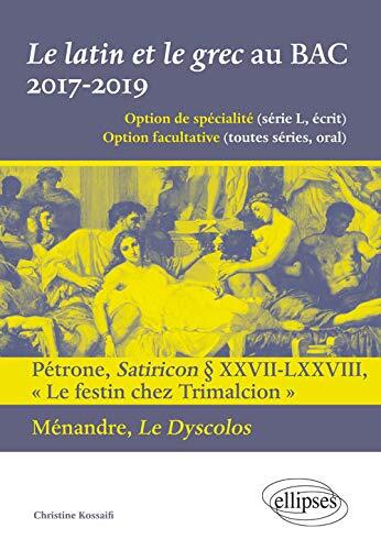 Le latin et le grec au BAC. 2017-2019. Pétrone, Satiricon § XXVII-LXXVIII « Le festin chez Trimalcion » et Ménandre, Le Dyscolos