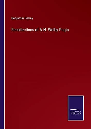 Recollections of A.N. Welby Pugin