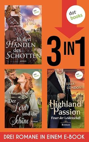 Der Lord und die Schöne, In den Händen des Schotten, Highland Passion – Feuer der Leidenschaft: Drei Romane in einem eBook