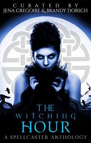 The Witching Hour: A Spellcaster Anthology