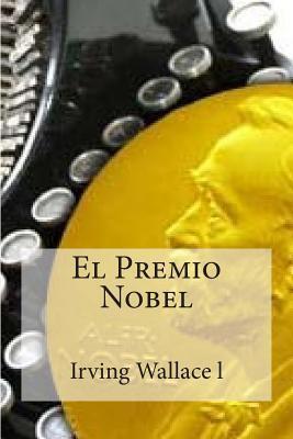El Premio Nobel: Irving Wallace El Premio Nobel