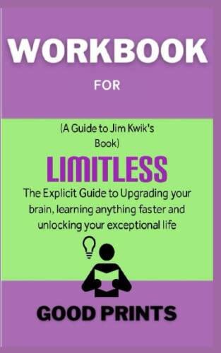 Workbook for Limitless by Jim Kwik: The Explicit Guide to Upgrading Your Brain, Learning Anything Faster and Unlocking Your Exceptional Life