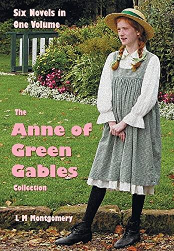 The Anne of Green Gables Collection: Six complete and unabridged Novels in one volume: Anne of Green Gables, Anne of Avonlea, Anne of the Island, ... Rainbow Valley and Rilla of Ingleside.