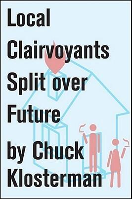 Local Clairvoyants Split Over Future: An Essay from Chuck Klosterman IV