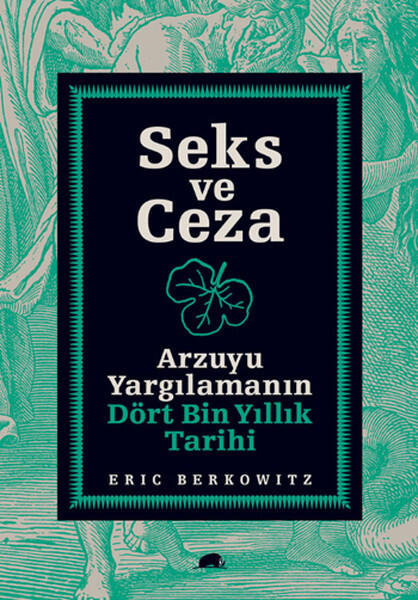 Seks ve Ceza: Arzuyu Yargılamanın Dört Bin Yıllık Tarihi