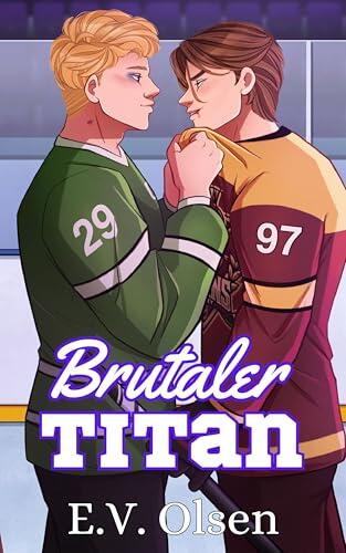 Brutaler Titan: Eine schwule Rivalen-zu-Liebhaber Eishockey Romanze (North Shore Titans Eishockey-Reihe 2)