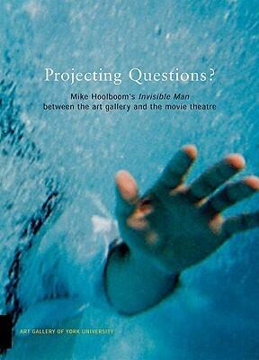Mike Hoolboom's Invisible Man Between the Art Gallery and the Movie Theatre: Projecting Questions